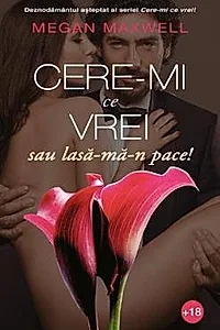 Cere-mi ce vrei sau lasa-ma-n pace!