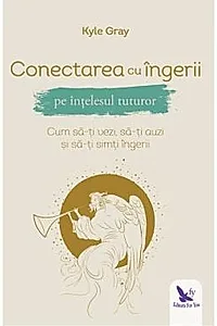 Conectarea cu ingerii pe intelesul tuturor