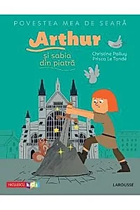 Povestea mea de seara: Arthur si sabia din piatra
