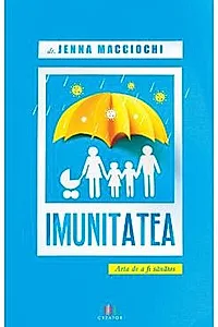 Imunitatea. Arta de a fi sanatos