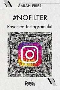 #Nofilter. Povestea Instagramului