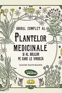 Ghidul complet al plantelor medicinale si al bolilor pe care le vindeca