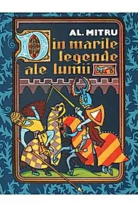 Din marile legende ale lumii