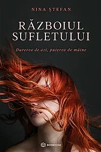 Razboiul sufletului. Durerea de azi, puterea de maine