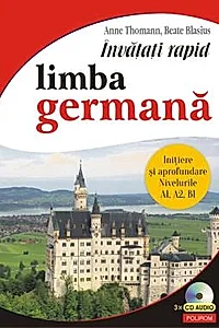 Invatati rapid limba germana. Initiere si aprofundare: nivelurile A1, A2, B1 3 x CD audio