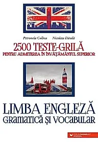 Limba engleza. Gramatica si vocabular. 2500 teste-grila pentru admiterea in invatamantul superior