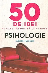 50 de idei pe care trebuie sa le cunosti. Psihologie