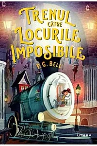 Trenul catre locurile imposibile