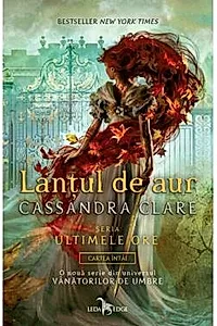 Lantul de aur. Seria Ultimele ore Vol.1