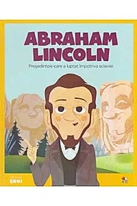 Micii mei eroi. Abraham Lincoln