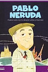 Micii mei eroi. Pablo Neruda