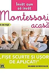 Invat cum sa invat. Montessori acasa in 35 de fise
