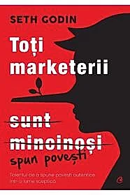 Toti marketerii sunt mincinosi. Editia a II - a