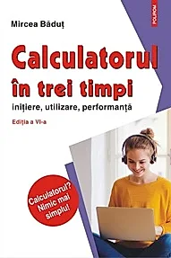 Calculatorul in trei timpi (editia a VI-a, revazuta si adaugita). Initiere, utilizare, performanta