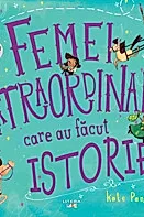 Femei extraordinare care au facut istorie