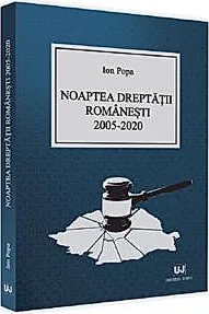 Noaptea dreptatii romanesti 2005-2020