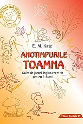Toamna. Caiet de jocuri logico-creative pentru 4-6 ani