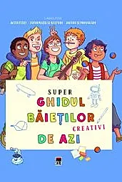 Super ghidul baietilor creativi de azi