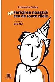 Ne-fericirea noastra cea de toate zilele