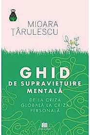 Ghid de supravietuire mentala. De la criza globala la criza personala