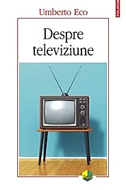 Despre televiziune Scrieri 1956‑2015