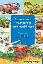 Excavatoare, tractoare si alte masini mari
