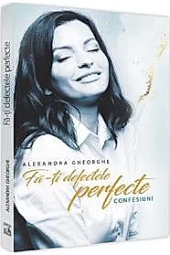 Fa-ti defectele perfecte – Confesiuni