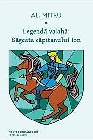 Legenda valaha: Sageata capitanului Ion Vol. 1