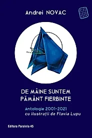 De maine suntem pamant fierbinte. Antologie 2001-2021