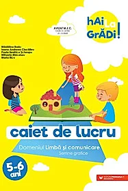 Hai la gradi! Limba si comunicare. Caiet de lucru. 5-6 ani
