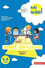 Hai la gradi! Stiinte. Caiet de lucru. 5-6 ani