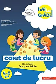 Hai la gradi! Om si societate. Caiet de lucru. 5-6 ani
