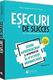 Esecuri de succes ale antreprenorilor romani Vol. 3