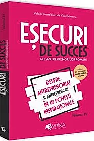 Esecuri de succes ale antreprenorilor romani Vol. 4