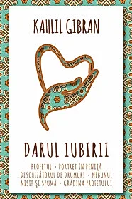 Darul iubirii - Profetul - Nebunul - Nisip si spuma - Gradina Profetului - Portret in penita - Deschizatorul de drumuri