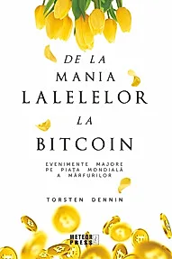 De la mania lalelelor la bitcoin - evenimente majore pe piata mondiala a marfurilor