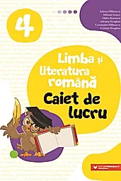 Limba si literatura romana. Caiet de lucru. Clasa a IV-a