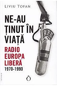 Ne-au tinut in viata. Radio Europa Libera, 1970-1990