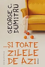 …si toate zilele de azi