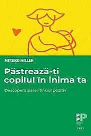 Pastreaza-ti copilul in inima ta