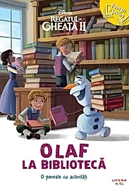 Disney. Regatul de gheata II. Olaf la biblioteca. O poveste cu activitati