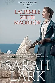 Lacrimile zeitei maorilor. Trilogia Kauri Vol. 3