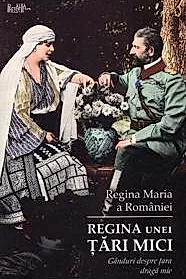 Regina unei tari mici. Ganduri despre tara draga mie