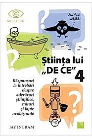 Stiinta lui "De ce" 4. Raspunsuri la intrebari despre adevaruri stiintifice, mituri si fapte neobisnuite