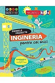 Primele proiecte. Ingineria pentru cei mici