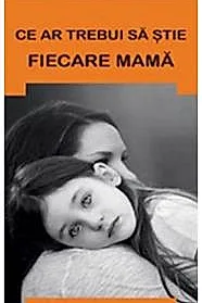 Ce ar trebui sa stie fiecare mama