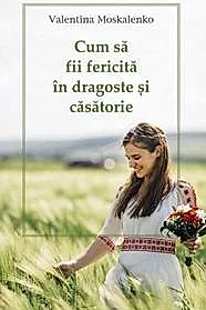 Cum sa fii fericita in dragoste si casatorie