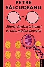 Mama, daca nu te impaci cu tata, ma fac detectiv!