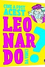 Cine a fost acest Leonardo Da Vinci?