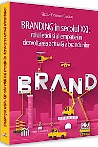 Branding in secolul XXI: rolul eticii si al empatiei in dezvoltarea actuala a brandurilor